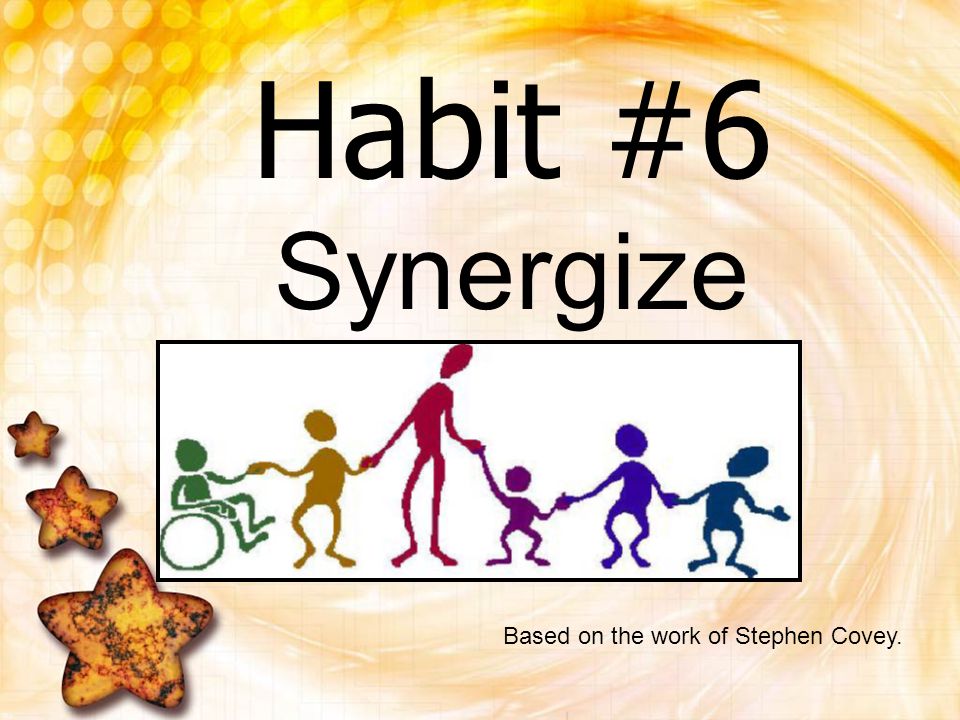 Habit #6 synergize based on the work of Steven Covey